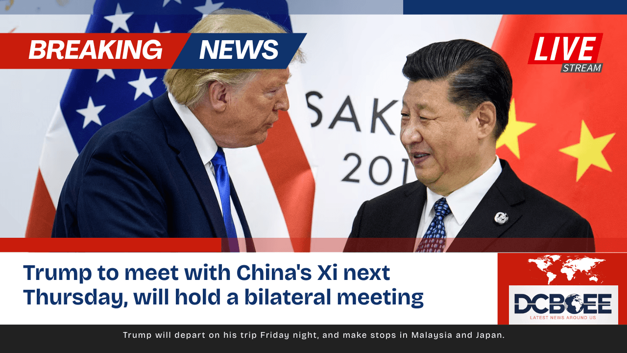 Trump to meet with China's Xi next Thursday, will hold a bilateral meeting