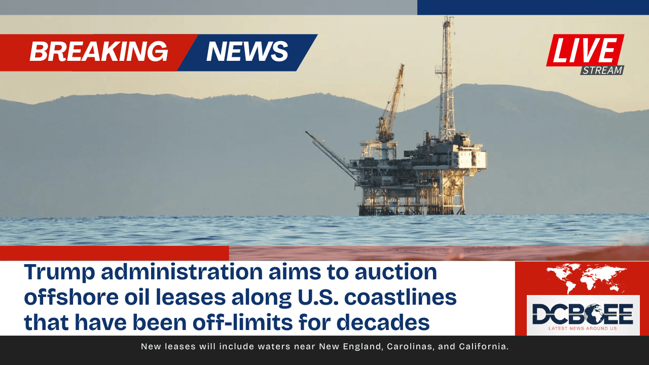Trump administration aims to auction offshore oil leases along U.S. coastlines that have been off-limits for decades