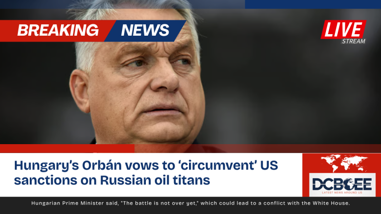 Hungary’s Orbán vows to ‘circumvent’ US sanctions on Russian oil titans