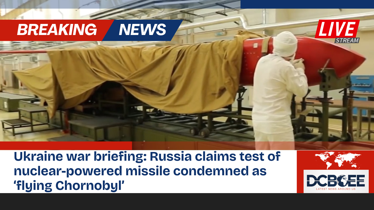 Ukraine war briefing: Russia claims test of nuclear-powered missile condemned as ‘flying Chornobyl’