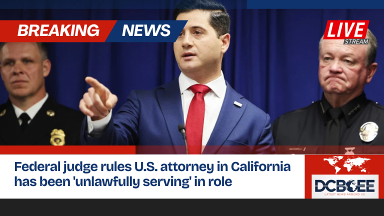 Federal judge rules U.S. attorney in California has been 'unlawfully serving' in role