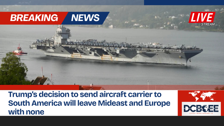 Trump’s decision to send aircraft carrier to South America will leave Mideast and Europe with none