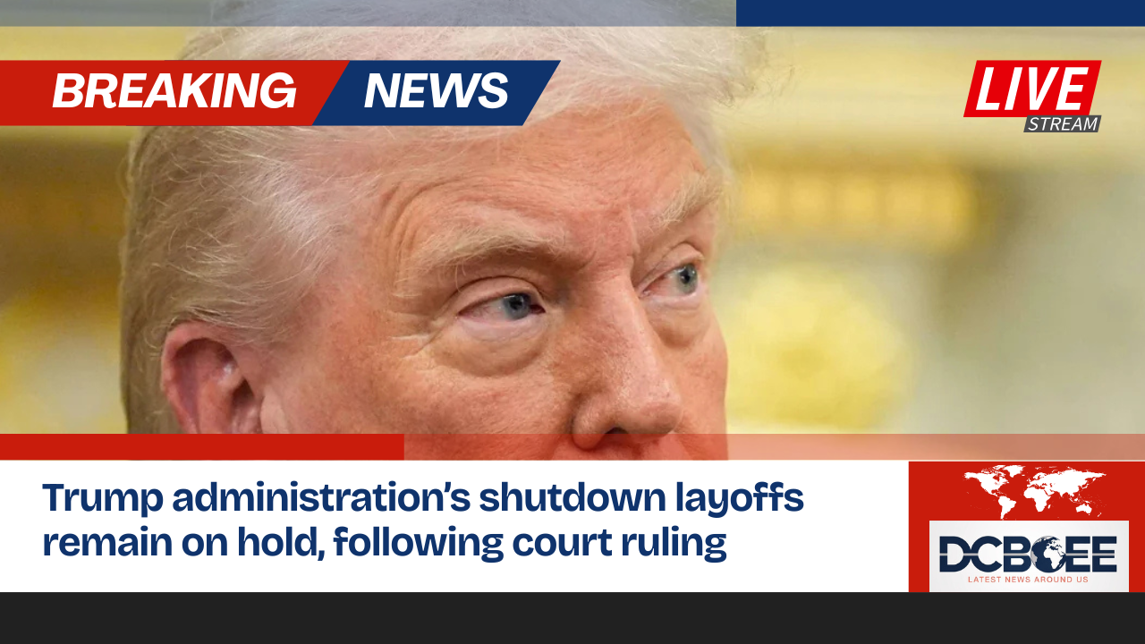 Trump administration’s shutdown layoffs remain on hold, following court ruling