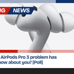 My biggest AirPods Pro 3 problem has improved, how about you? [Poll]
